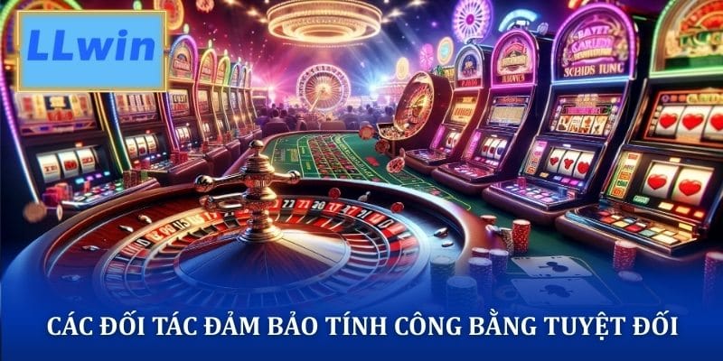 Các đối tác đảm bảo tính công bằng tuyệt đối