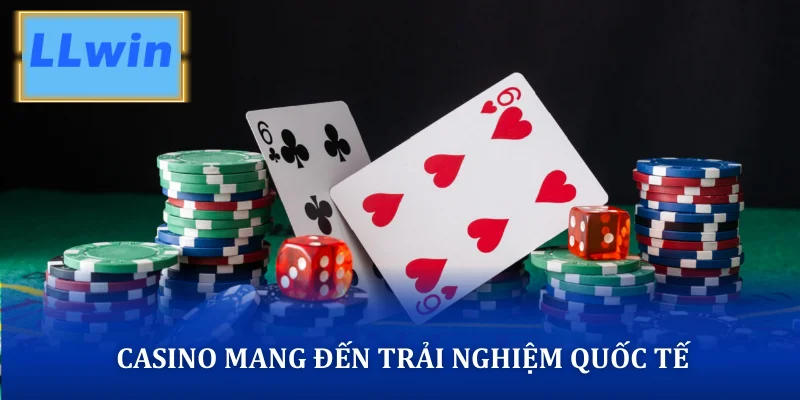 Casino mang đến trải nghiệm quốc tế